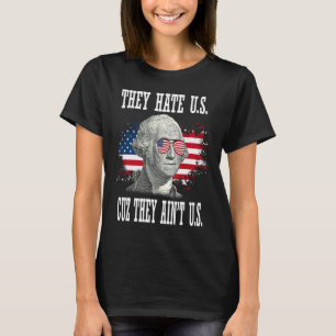 George Washington 4. Juli sie hassen uns Cuz die T-Shirt
