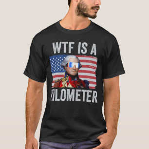 George Washington 4. Juli WTF ist ein Kilometer T-Shirt