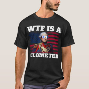 George Washington 4. Juli WTF ist ein Kilometer T-Shirt
