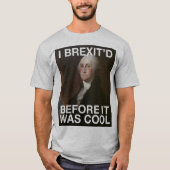 George Washington Brexit'd, bevor es cool war T-Shirt (Vorderseite)