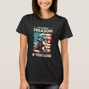 George Washington ist nur Verrat, wenn man 4t verl T-Shirt