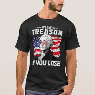 George Washington ist nur Verrat, wenn man 4t verl T-Shirt