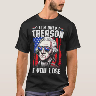 George Washington ist nur Verrat, wenn man 4t verl T-Shirt