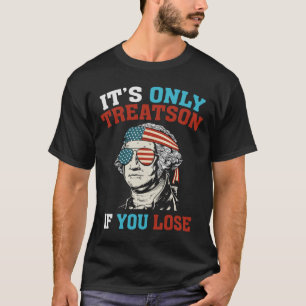 George Washington ist nur Verrat, wenn man 4t verl T-Shirt