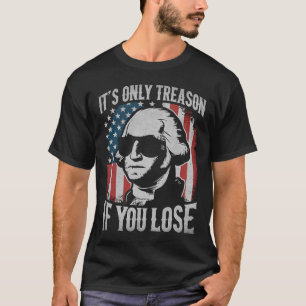 George Washington ist nur Verrat, wenn man 4t verl T-Shirt