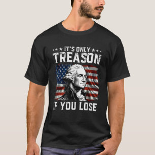 George Washington ist nur Verrat, wenn man 4t verl T-Shirt