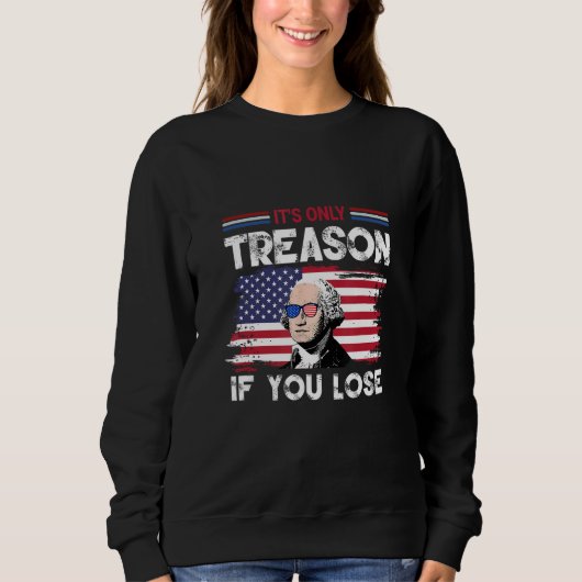George Washington It s Only Treason If You Lose 4 Sweatshirt (Vorderseite)