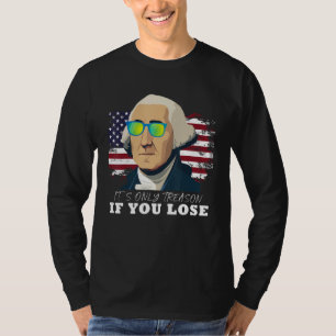 George Washington Verrat ist nur, wenn man verlier T-Shirt