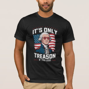 George Washington Verrat ist nur, wenn man verlier T-Shirt