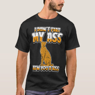 Gepard  Große Katze Ich Furzte Nicht Mein Arsch Bl T-Shirt