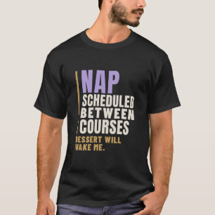 Geplanter Nickerchen zwischen den Gängen Essen-Kom T-Shirt
