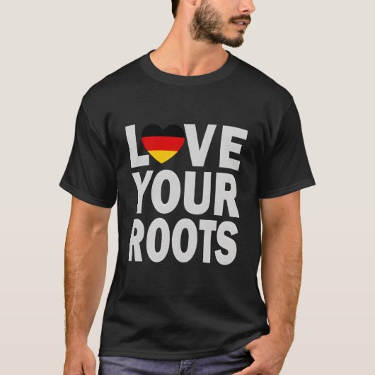 Ger He Love Your Roots T-Shirt (Vorderseite)