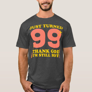 Gerade 99 geworden Gott sei Dank bin ich immer noc T-Shirt