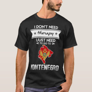 gerade Bedarf, nach Montenegro zu gehen T-Shirt