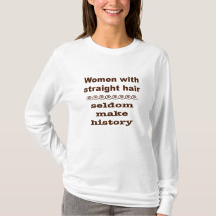 Gerade behaarte Frauen machen selten Geschichte v2 T-Shirt