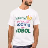 Gerade gedreht 50 und noch coding in COBOL T-Shirt (Vorderseite)
