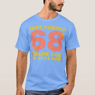 Gerade gedreht 68 Gott sei Dank Im immer noch heiß T-Shirt