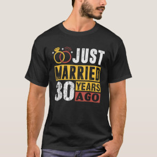 Gerade vor 30 Jahren verheiratet 30. Hochzeitstag T-Shirt