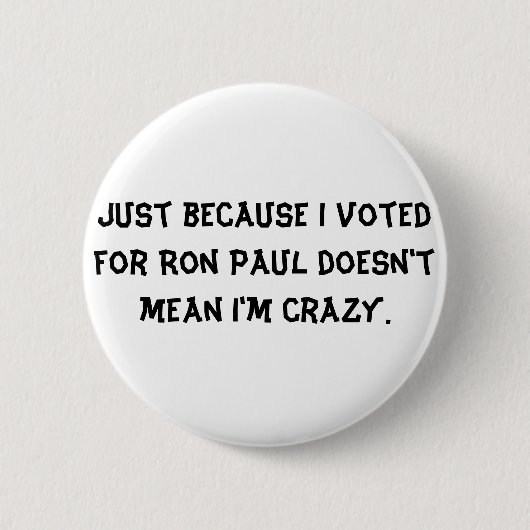 Gerade weil ich für Ron Paul tue nicht gemein… Button (Vorderseite)
