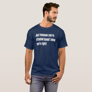 Gerade weil Offended nicht gemeines rechtes T-Shirt