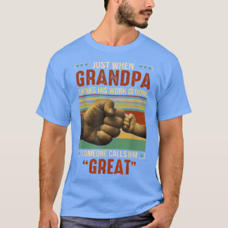 Gerade, wenn Großvater glaubt, dass seine Arbeit g T-Shirt