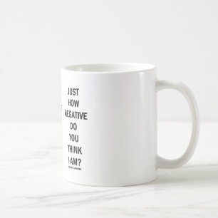 Gerade wie Negativ denken Sie mich sind? Kaffeetasse