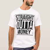Gerades Outta Geld T-Shirt (Vorderseite)