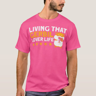 Gerbil Living that Gerbil Lover Life Gerbil Lover T-Shirt