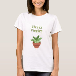 Gère ta fougère 2 T-Shirt