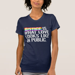 Gerechtigkeit ist, wie Liebe in der Öffentlichkei T-Shirt
