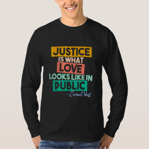 Gerechtigkeit ist, wie Liebe in der Öffentlichkeit T-Shirt