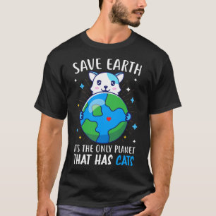 Gerettet, die Erde ist der einzige Planet, der Kat T-Shirt