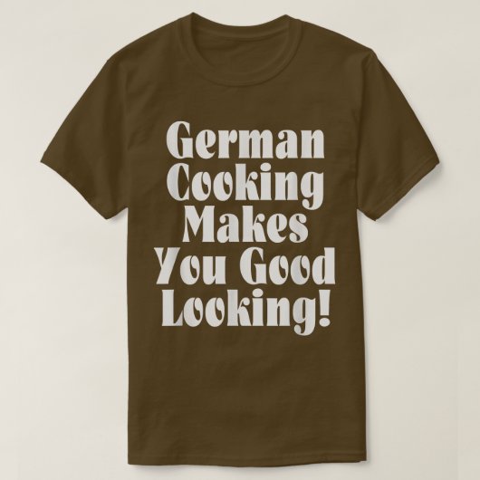 German Cooking Makes You Good Looking T-Shirt (Design vorne)