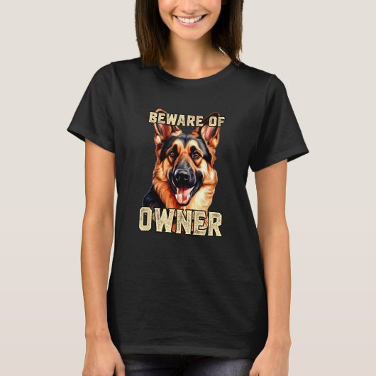 German Shepherd Beware of Owner Dog Owners Beware T-Shirt (Vorderseite)