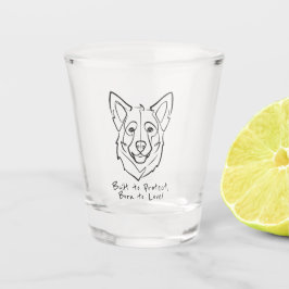 German Shepherd, Built to Protect, Born to Love! Schnapsglas