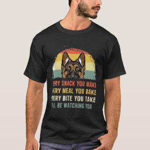 German Shepherd Every Snack You Make Every Meal Yo T-Shirt