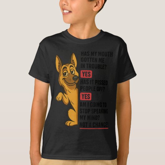 German Shepherd Has My Mouth Gotten Me In Trouble  T-Shirt (Vorderseite)