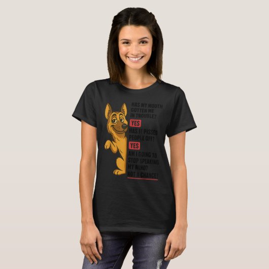 German Shepherd Has My Mouth Gotten Me In Trouble  T-Shirt (Vorne ganz)