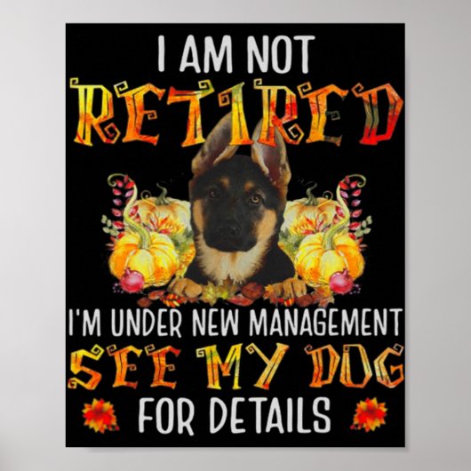 German Shepherd I Am Not Retired I'm Under New Man Poster (Vorne)