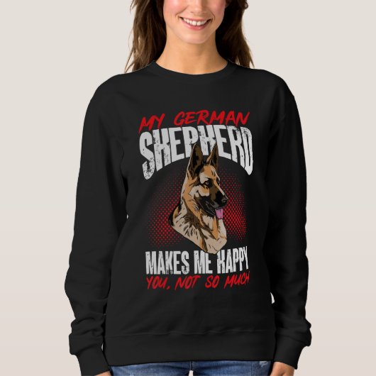 German Shepherd Lover - My German Shepherd makes m Sweatshirt (Vorderseite)