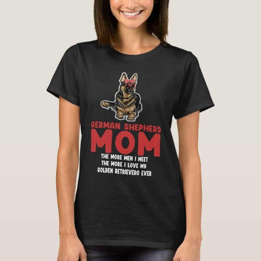 German shepherd mom the more men german shepherd T-Shirt (Vorderseite)