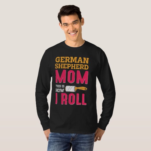 German Shepherd Mom This Is How I Roll T-Shirt (Vorne ganz)