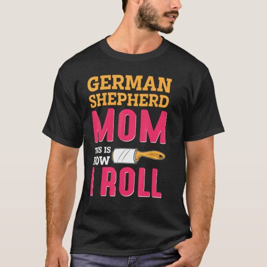 German Shepherd Mom This Is How I Roll T-Shirt (Vorderseite)
