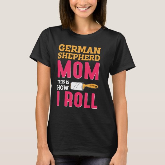 German Shepherd Mom This Is How I Roll T-Shirt (Vorderseite)