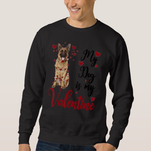 German Shepherd My Dog Is My Valentine Sweatshirt (Vorderseite)