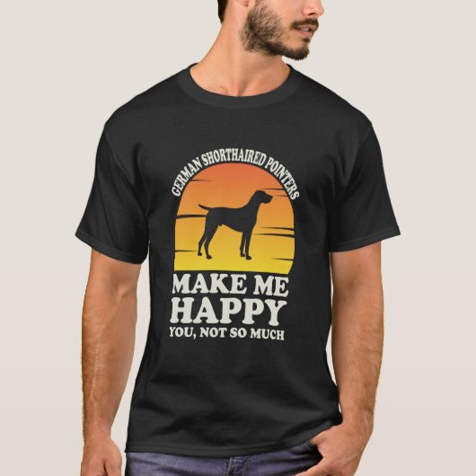German Shorthaired Pointers Make Me Happy T-Shirt (Vorderseite)