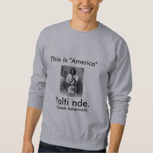 Geromino sagt: Dieses ist Amerika, sprechen Sweatshirt