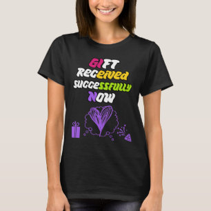 Geschenk erfolgreich erhalten T-Shirt