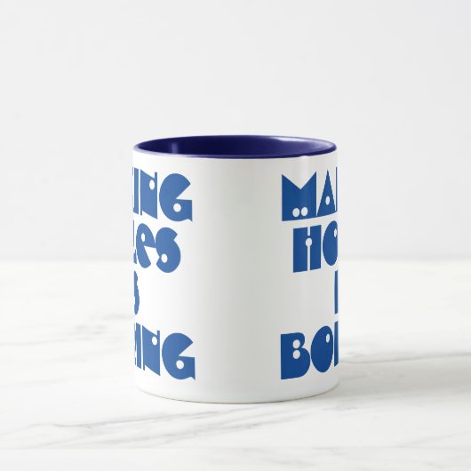 Geschenk für Bohrer. Holes machen ist langweilige  Tasse (Zentrum)