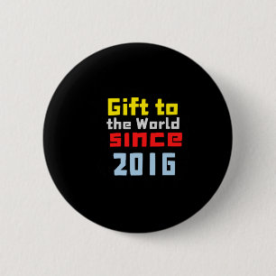 Geschenk für die Welt seit 2016 Button